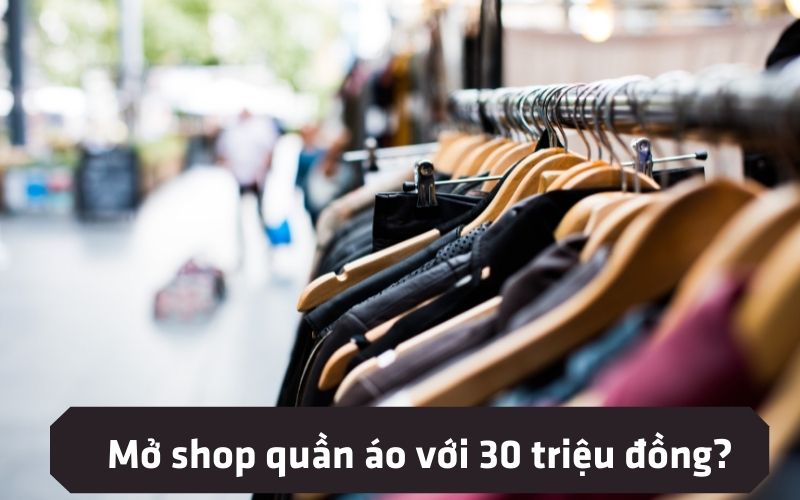mở shop quần áo , mở shop quần áo cần bao nhiêu vốn, muốn mở shop quần áo lấy hàng ở đâu, mở shop quần áo với 30 triệu, mở shop quần áo cần những gì, chi phí để mở shop quần áo là bao nhiêu, mở shop quần áo cần bao nhiêu tiền, mở shop quần áo cần giấy tờ gì, rủi ro khi mở shop quần áo
