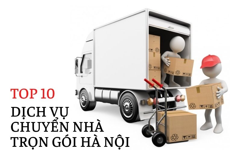 Top 10 dịch vụ chuyển nhà trọn gói tại Hà Nội
