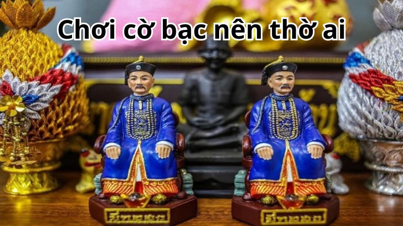 Bạn nên tôn thờ ai khi đánh bạc để lấy may mắn?
